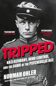 Tripped : Nazi Germany, the CIA, and the Dawn of the Psychedelic Age-9781838953607