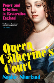 Queen Catherine’s Court : Power and Rebellion in Restoration England-9781838956417