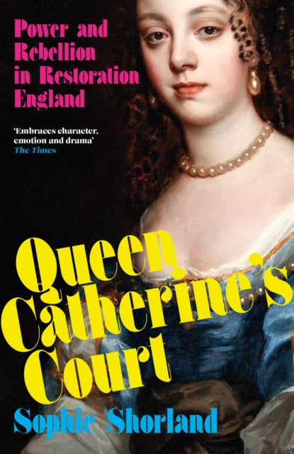 Queen Catherine’s Court : Power and Rebellion in Restoration England-9781838956417