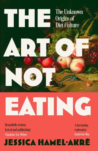 The Art of Not Eating : The Secret History of Diet Culture-9781838957063