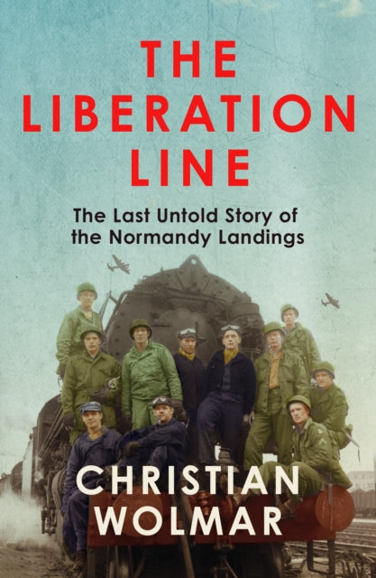 The Liberation Line : The Last Untold Story of the Normandy Landings-9781838957544