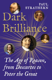 Dark Brilliance : The Age of Reason from Descartes to Peter the Great-9781838958558