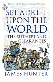 Set Adrift Upon the World : The Sutherland Clearances-9781839830303