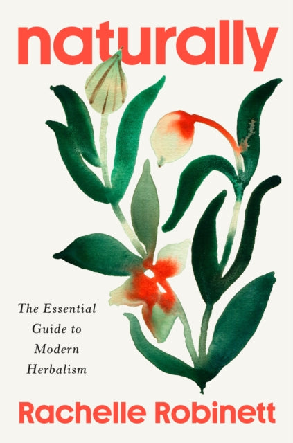 Naturally : The Essential Guide to Modern Herbalism-9781846048753