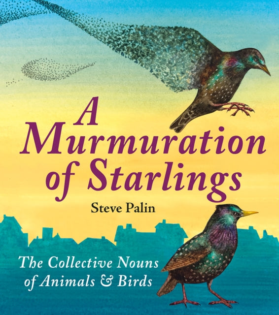 A Murmuration of Starlings : The Collective Nouns of Animals & Birds-9781906122546