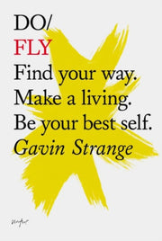 Do Fly : Find your way. Make a living. Be your best self.-9781907974267