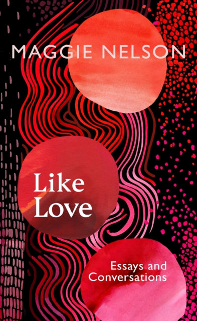 Like Love : Essays and Conversations-9781911717027