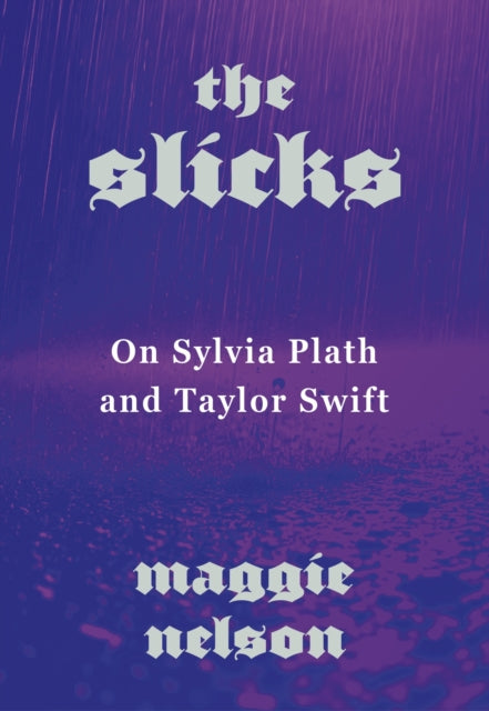 The Slicks : On Sylvia Plath and Taylor Swift-9781911717652
