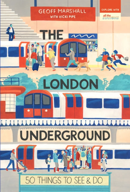 The London Underground : 50 Things To See and Do