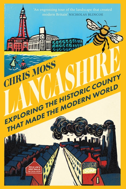 Lancashire : Exploring the Historic County that Made the Modern World-9781913083199