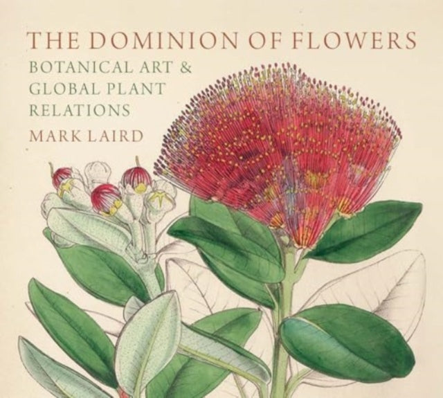 The Dominion of Flowers : Botanical Art and Global Plant Relations-9781913107451