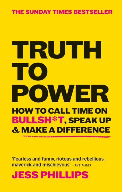 Truth to Power : How to Call Time on Bullsh*t, Speak Up & Make A Difference (The Sunday Times Bestseller)-9781913183097