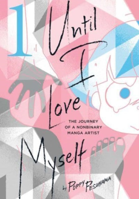 Until I Love Myself, Vol. 1 : The Journey of a Nonbinary Manga Artist : 1-9781974738847