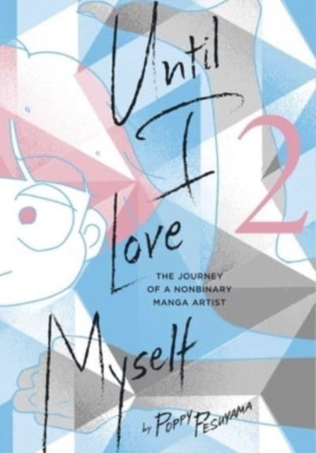 Until I Love Myself, Vol. 2 : The Journey of a Nonbinary Manga Artist : 2-9781974740505